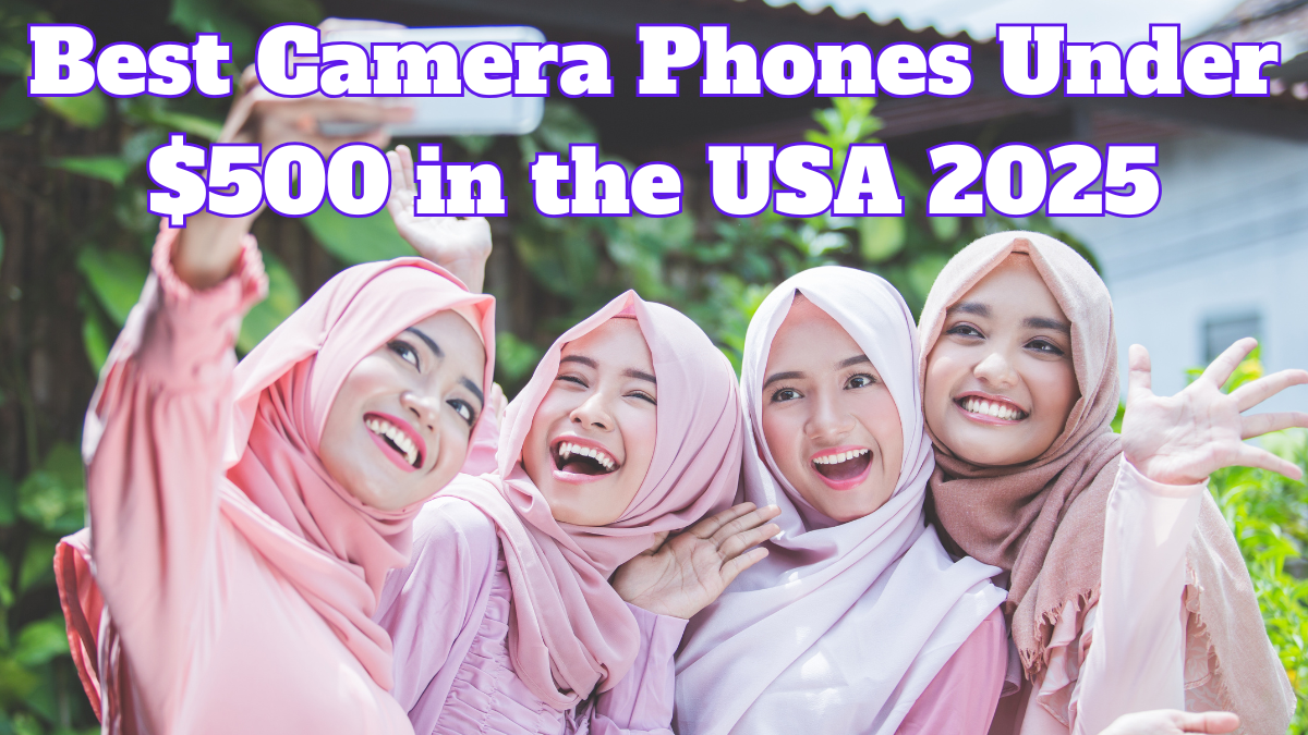 Best Camera Phones Under $500 in the USA 2025