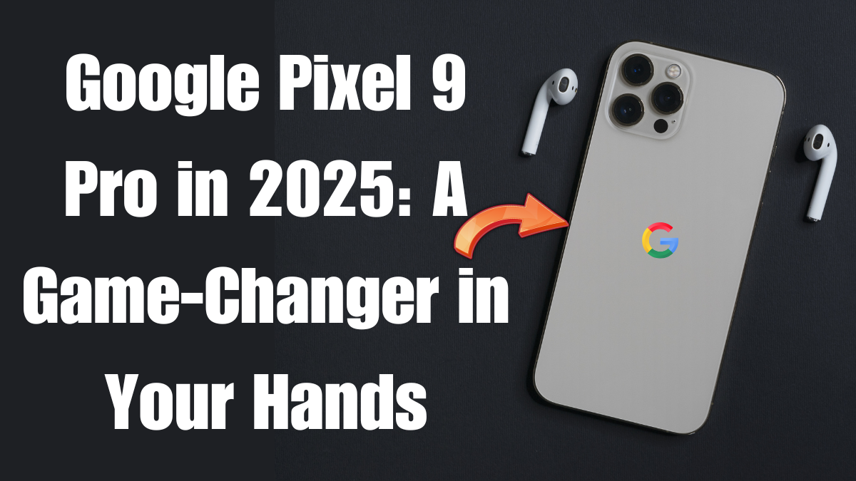 Google Pixel 9 Pro in 2025